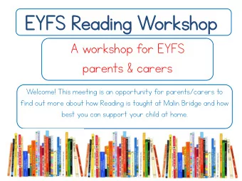 EY  EYFS Re  S Readi  ading  ng Wor  orks  ksho  hop  A workshop for EYFS  parents &amp; carers