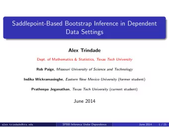 Saddlepoint-Based Bootstrap Inference in Dependent  Data Settings  Alex Trindade Dept. of