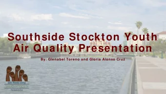 Southside Stockton Youth  Air Quality Presentation  By: Glenabel Toreno and Gloria Alonso Cruz