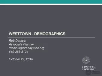 WESTTOWN - DEMOGRAPHICS  Rob Daniels  Associate Planner  rdaniels@brandywine.org  610-388-8124