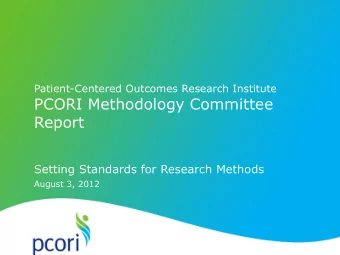 PCORI Methodology Committee  Report  Setting Standards for Research Methods  August 3, 2012