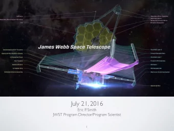 July 21, 2016  Eric P  . Smith  JWST Program Director/Program Scientist  1  TELESCOPE  ISIM