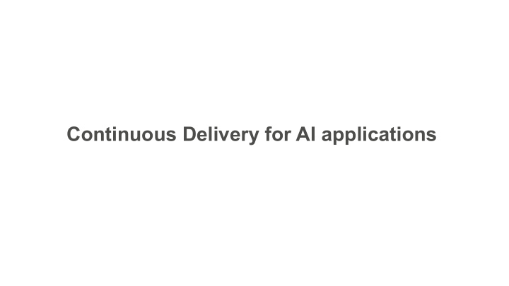 continuous delivery for ai applications machine learning