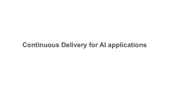 Continuous Delivery for AI applications  Machine Learning  Significantly improve many applications