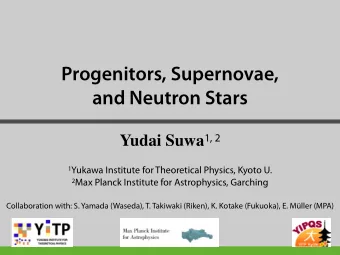Progenitors, Supernovae,  and Neutron Stars Yudai Suwa 1, 2 1 Yukawa Institute for Theoretical