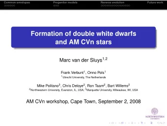 Formation of double white dwarfs  and AM CVn stars Marc van der Sluys 1 , 2 Frank Verbunt 1 , Onno