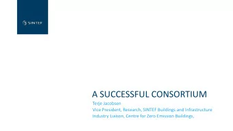 A SUCCESSFUL CONSORTIUM  Terje Jacobsen  Vice President, Research, SINTEF Buildings and