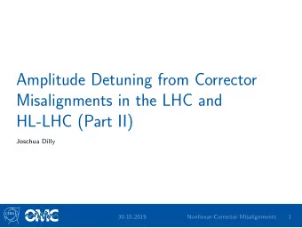 Amplitude Detuning from Corrector  Misalignments in the LHC and  HL-LHC (Part II)  Joschua Dilly O