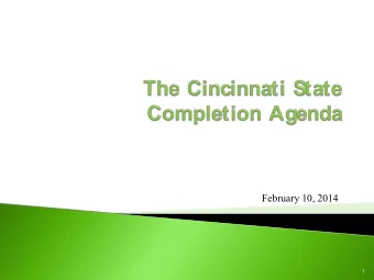 February 10, 2014  1  2  The Cincinnati S  tate Completion Agenda  For our economy to thrive and