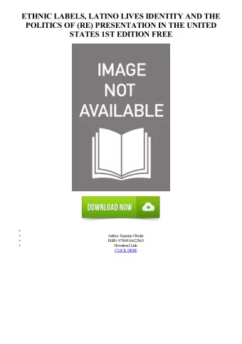 ETHNIC LABELS, LATINO LIVES IDENTITY AND THE  POLITICS OF (RE) PRESENTATION IN THE UNITED  STATES