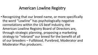 American Lowline Registry  ry  Recognizing that our breed name, or more specifically the word