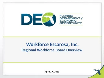 Workforce Escarosa, Inc.  Regional Workforce Board Overview April 17, 2013  Why we are here