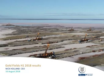 Gold Fields H1 2018 results  NICK HOLLAND: CEO  16 August 2018  Forward looking statement  Certain