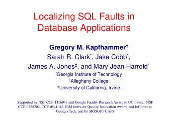 Localizing SQL Faults in  Database Applications Gregory M. Kapfhammer  Sarah R. Clark * , Jake