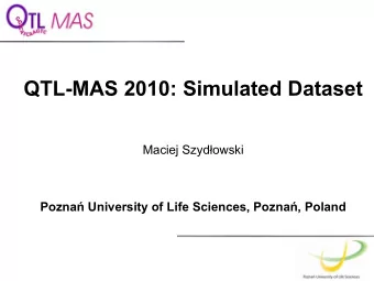 QTL-MAS 2010: Simulated Dataset  Maciej Szydowski  Pozna University of Life Sciences, Pozna,