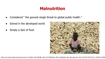 Malnutrition    Considered  the gravest single threat to global public health.