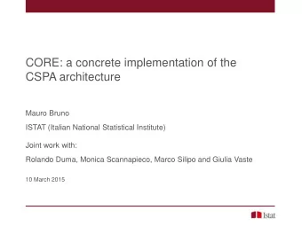 CORE: a concrete implementation of the  CSPA architecture  Mauro Bruno  ISTAT (Italian National
