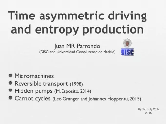 Time asymmetric driving  and entropy production  Juan MR Parrondo  (GISC and Universidad