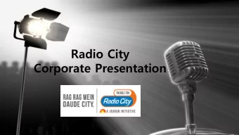 Radio City  Corporate Presentation  17 YEARS OF LEADERSHIP  24.5%  Market listenership share &amp;