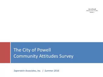 The City of Powell  Community Attitudes Survey  Saperstein Associates, Inc.  |  Summer 2016  This
