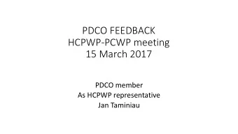 PDCO FEEDBACK  HCPWP-PCWP meeting  15 March 2017  PDCO member  As HCPWP representative  Jan
