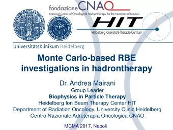 Monte Carlo-based RBE  investigations in hadrontherapy  Dr. Andrea Mairani  Group Leader