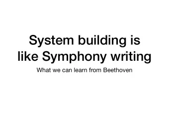 System building is  like Symphony writing  What we can learn from Beethoven  Beethoven is first