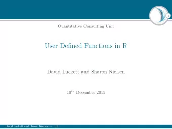 User Defined Functions in R  David Luckett and Sharon Nielsen 10 th December 2015  David Luckett