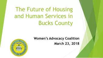 The Future of Housing  and Human Services in  Bucks County  Womens Advocacy Coalition  March 23,