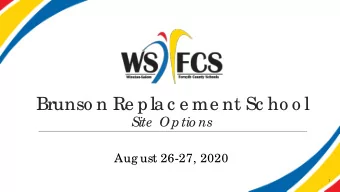 Brunso n Re pla c e me nt Sc ho o l  Site  Optio ns  Aug ust 26-27, 2020  1  We lc ome  &amp; Ope