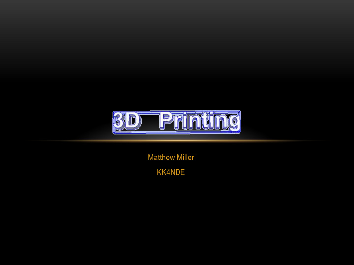 matthew miller kk4nde what is 3d printing