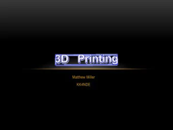 Matthew Miller  KK4NDE  WHAT IS 3D PRINTING?  3D printing is NOT:      Instant creation of