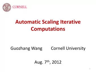 Automatic Scaling Iterative  Computations  Guozhang Wang        Cornell University Aug. 7 th , 2012
