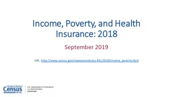 Income  me, Poverty  ty, a  and H  nd Health  h  Insurance  ce: 2  : 2018  September 2019  URL: