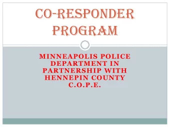 Co - RespondeR  pRogRam  MINNEAPOLIS POLICE  DEPARTMENT IN  PARTNERSHIP WITH  HENNEPIN COUNTY