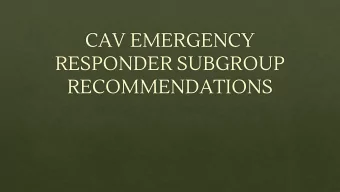 RECOMMENDATIONS  EMERGENCY RESPONDER SUBGROUP  Created in January 2019    Comprised of personnel