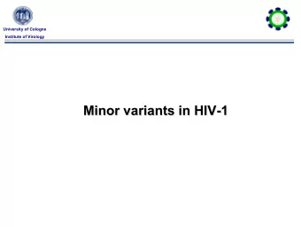 Minor variants in HIV-1  Minor variants in HIV-1  Why?  Why?  University of Cologne  Institute of