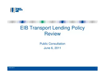 EIB Transport Lending Policy  Review  Public Consultation  June 6, 2011  06/06/2011  1  Agenda