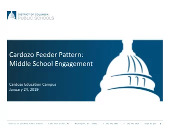 Cardozo Feeder Pattern:  Middle School Engagement  Cardozo Education Campus  January 24, 2019  1  D