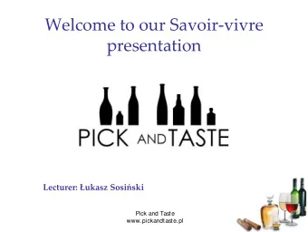 Welcome to our Savoir  vivre  presentation Lecturer:  ukasz Sosi  ski  Pick and Taste