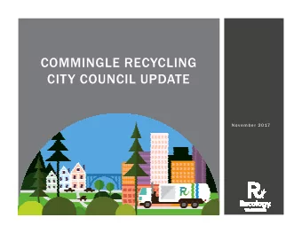COMMINGLE RECYCLING  CITY COUNCIL UPDATE  November 2017  MATERIAL FLOW  Commingle  Aggregator: