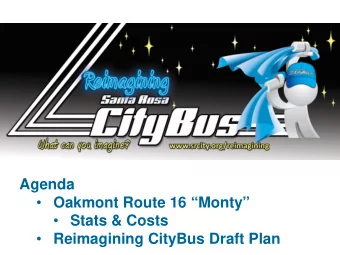 Agenda  Oakmont Route 16 Monty  Stats &amp; Costs  Reimagining CityBus Draft Plan