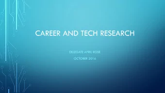 CAREER AND TECH RESEARCH  DELEGATE APRIL ROSE  OCTOBER 2016  RESOURCES AND RESEARCH  Principal