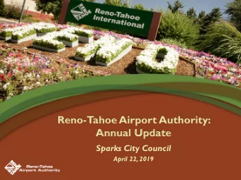 Reno-Tahoe Airport Authority:  Annual Update  Sparks City Council  April 22, 2019  Board of