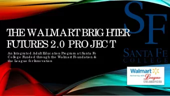 T  HE  WAL  MART  BRI  GHT  E  R  F  UT  URE  S 2.0 PROJE  CT  An I  nte g ra te d Adult E  duc a