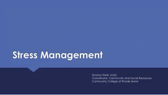 Stress Management  Shanna Wells, M.Ed.  Coordinator, Community and Social Resources  Community