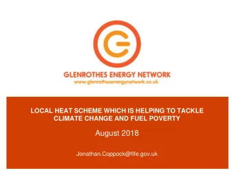 August 2018  Jonathan.Coppock@fife.gov.uk  What is district heating?  Why Do It?  Statutory duty
