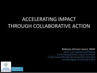 ACCELERATING IMPACT  THROUGH COLLABORATIVE ACTION  Bethany Johnson-Javois, MSW  CEO, St. Louis