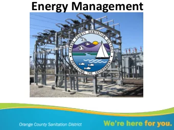 Energy Management OCSD Service Area  Orange  572 miles of sewers  County  471  square miles La