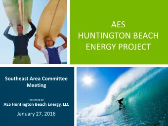 AES  HUNTINGTON BEACH  ENERGY PROJECT  Southeast Area Committee  Meeting  Presented By:  AES